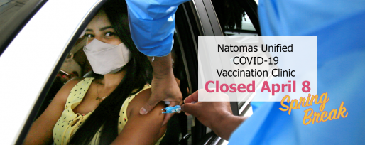 Natomas Unified COVID-19 Vaccination Clinic Closed April 8 for Spring Break